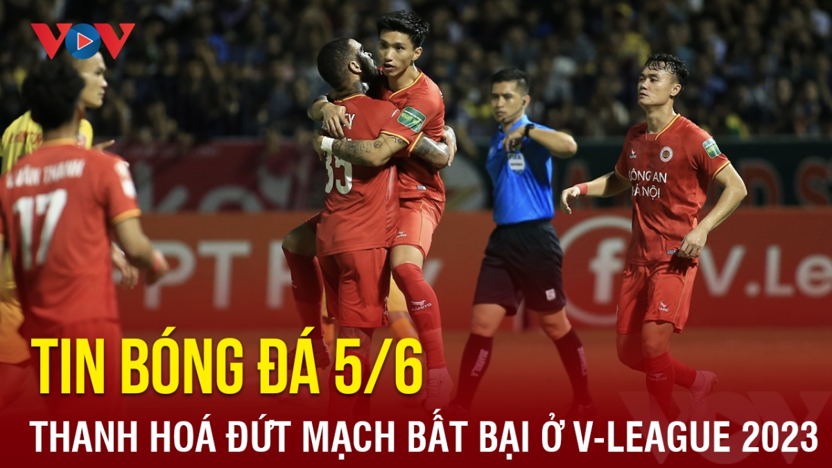 Tin bóng đá 5/6: Thanh Hoá đứt mạch bất bại ở V-League 2023